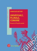 Universale, plurale, comune. Percorsi di filosofia sociale libro