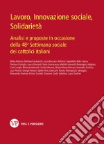 Lavoro, innovazione sociale, solidarietà. Analisi e proposte in occasione della 48ª Settimana sociale dei cattolici italiani libro