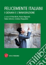 Felicemente italiani. I giovani e l'immigrazione libro