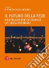 Il futuro della fede. Nell'educazione dei giovani la chiesa di domani libro