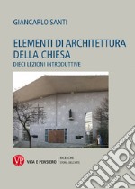 Elementi di architettura della chiesa. Dieci lezioni introduttive libro