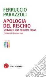 Apologia del rischio. Scrivere è una roulette russa libro