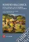 Romeno-balcanica. Incontri di lingue, cultura, tradizioni nello spazio balcanico e carpato-danubiano. Atti del Convegno (Milano, 4-5 dicembre 2017) libro