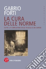 La cura delle norme. Oltre la corruzione delle regole e dei saperi libro