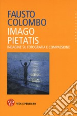 Imago pietatis. Indagine su fotografia e compassione libro