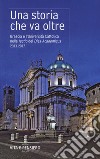 Una storia che va oltre. Brescia e l'Università Cattolica nelle lectio del Dies Academicus 2013-2017 libro