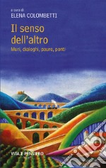 Il senso dell'altro. Muri, dialoghi, paure, ponti