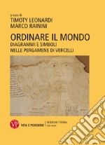 Ordinare il mondo. Diagrammi e simboli nelle pergamene di Vercelli libro