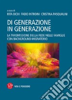 Di generazione in generazione. La trasmissione della fede nelle famiglie con background migratorio libro