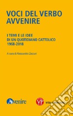 Voci del verbo Avvenire. I temi e le idee di un quotidiano cattolico. 1968-2018 libro