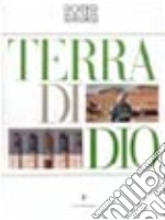 Terra di Dio. Ediz. illustrata libro