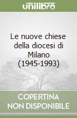 Le nuove chiese della diocesi di Milano (1945-1993) libro