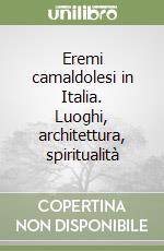 Eremi camaldolesi in Italia. Luoghi, architettura, spiritualità