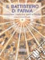 Il battistero di Parma. Iconografia, iconologia, fonti letterarie libro