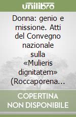 Donna: genio e missione. Atti del Convegno nazionale sulla «Mulieris dignitatem» (Roccaporena di Cascia, 1-3 giugno 1989) libro