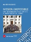 Mission (im)possible. Come riorganizzare l'Istituto Superiore di Sanità e uscirne vivi... e felici! libro