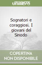 Sognatori e coraggiosi. I giovani del Sinodo libro