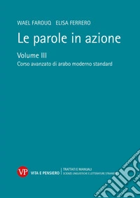Le parole in azione. Vol. 3: Corso avanzato di arabo moderno standard
