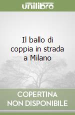 Il ballo di coppia in strada a Milano libro