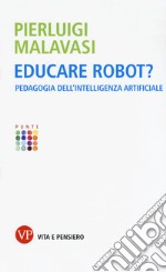 Educare robot? Pedagogia dell'intelligenza artificiale libro