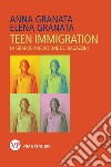 Teen immigration. La grande migrazione dei ragazzini libro