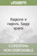 Ragione e ragioni. Saggi sparsi libro