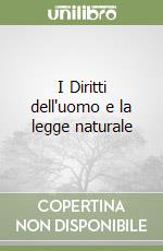 I Diritti dell'uomo e la legge naturale libro