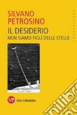 Il desiderio. Non siamo figli delle stelle libro