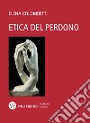 Etica del perdono libro di Colombetti Elena