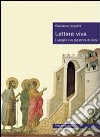 Lettera viva. I vangeli e la presenza di Gesù libro