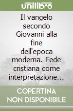 Il vangelo secondo Giovanni alla fine dell'epoca moderna. Fede cristiana come interpretazione del senso libro