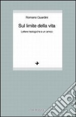 Sul limite della vita. Lettere teologiche a un amico libro