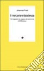 Il mercante e la scienza. Sul rapporto tra sapere ed economia nel Medioevo libro