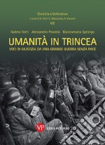 Umanità in trincea. Voci di giustizia da una Grande Guerra senza pace libro