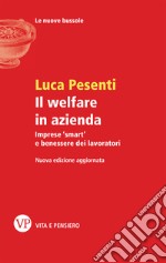 Il welfare in azienda. Imprese «smart» e benessere dei lavoratori libro