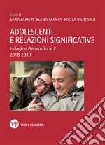 Adolescenti e relazioni significative. Indagine Generazione Z 2018-2019 libro