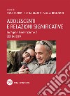Adolescenti e relazioni significative. Indagine Generazione Z 2018-2019 libro