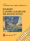 Migranti e lavoro qualificato nel mondo antico libro