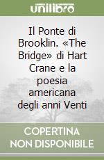 Il Ponte di Brooklin. «The Bridge» di Hart Crane e la poesia americana degli anni Venti libro