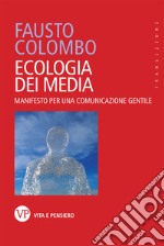 Ecologia dei media. Manifesto per una comunicazione gentile libro