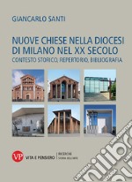 Nuove chiese nella diocesi di Milano nel XX secolo. Contesto storico, repertorio, bibliografia libro