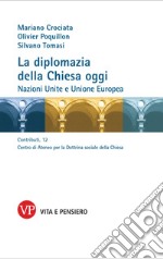 La diplomazia della Chiesa oggi. Nazioni Unite e Unione Europea libro