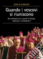 Quando i vescovi si riuniscono. Un confronto tra i concili di Trento, Vaticano I e Vaticano II libro