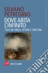 Dove abita l'infinito. Trascendenza, potere e giustizia libro di Petrosino Silvano