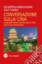 Conversazione sulla Cina. Cinquant'anni di storia della Cina vissuti da un'italiana libro