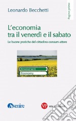 L'economia tra il venerdì e il sabato. Le buone pratiche del cittadino consum-attore libro