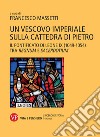 Un vescovo imperiale sulla cattedra di Pietro. Il pontificato di Leone IX (1049-1054) tra regnum e sacerdotium libro