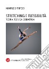 Stretching e flessibilità. Teoria, tecnica e didattica libro