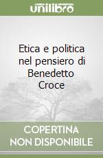 Etica e politica nel pensiero di Benedetto Croce libro