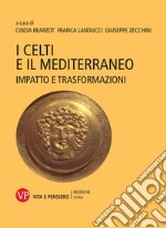 I Celti e il Mediterraneo. Impatto e trasformazioni libro